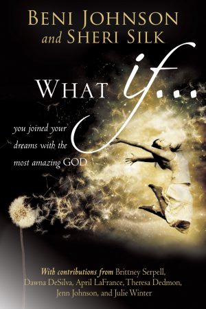 What if ... by Beni Johnson & Sheri Silk - Buy Christian Books Online here