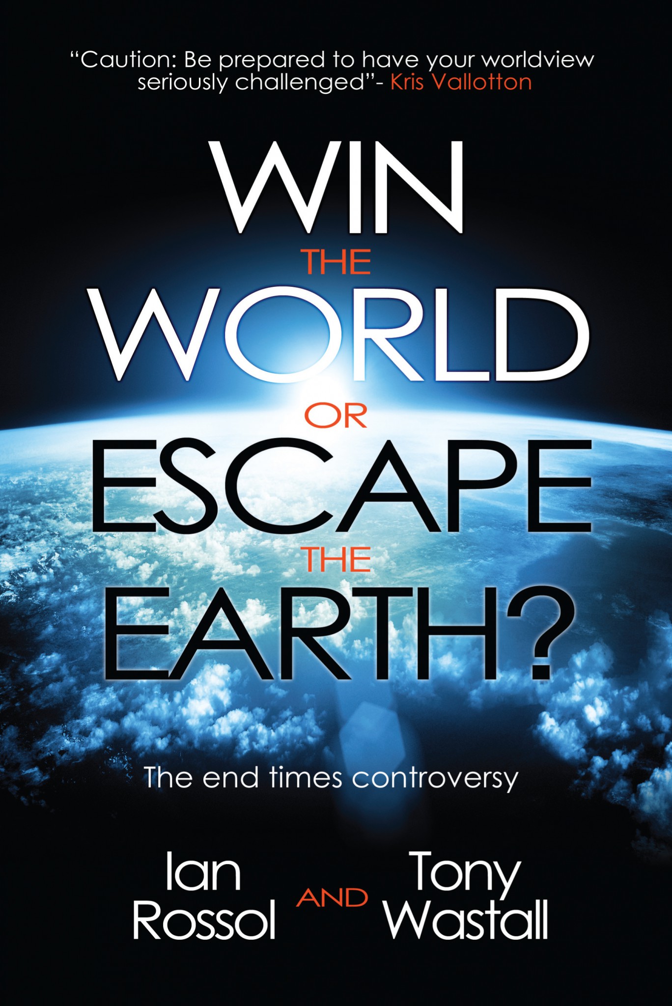 Win the world or escape the earth? - Ian Rossol & Tony Wastall - Buy Christian Books Online here